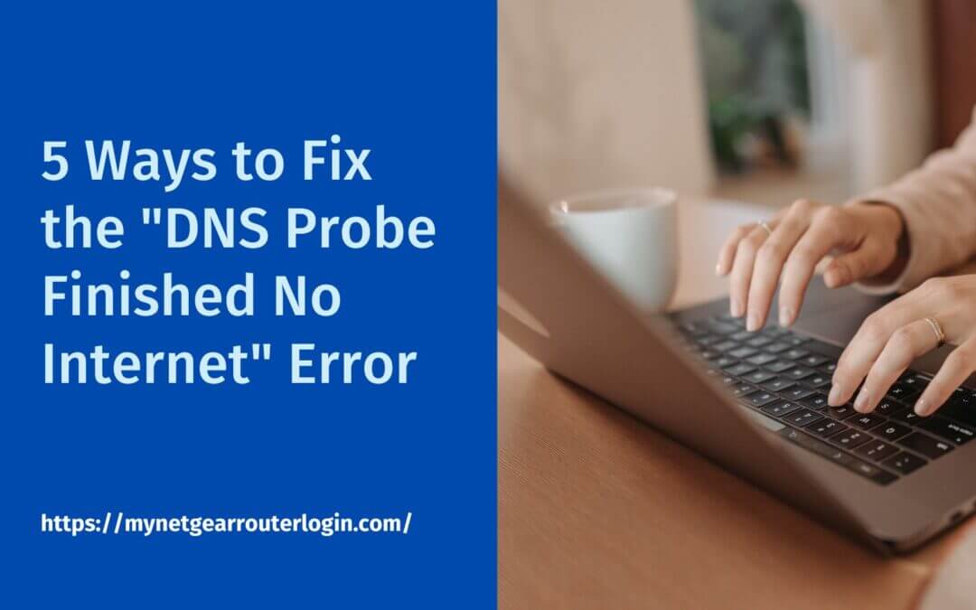 Troubleshoot and Resolve the DNS Probe Finished No Internet Issue