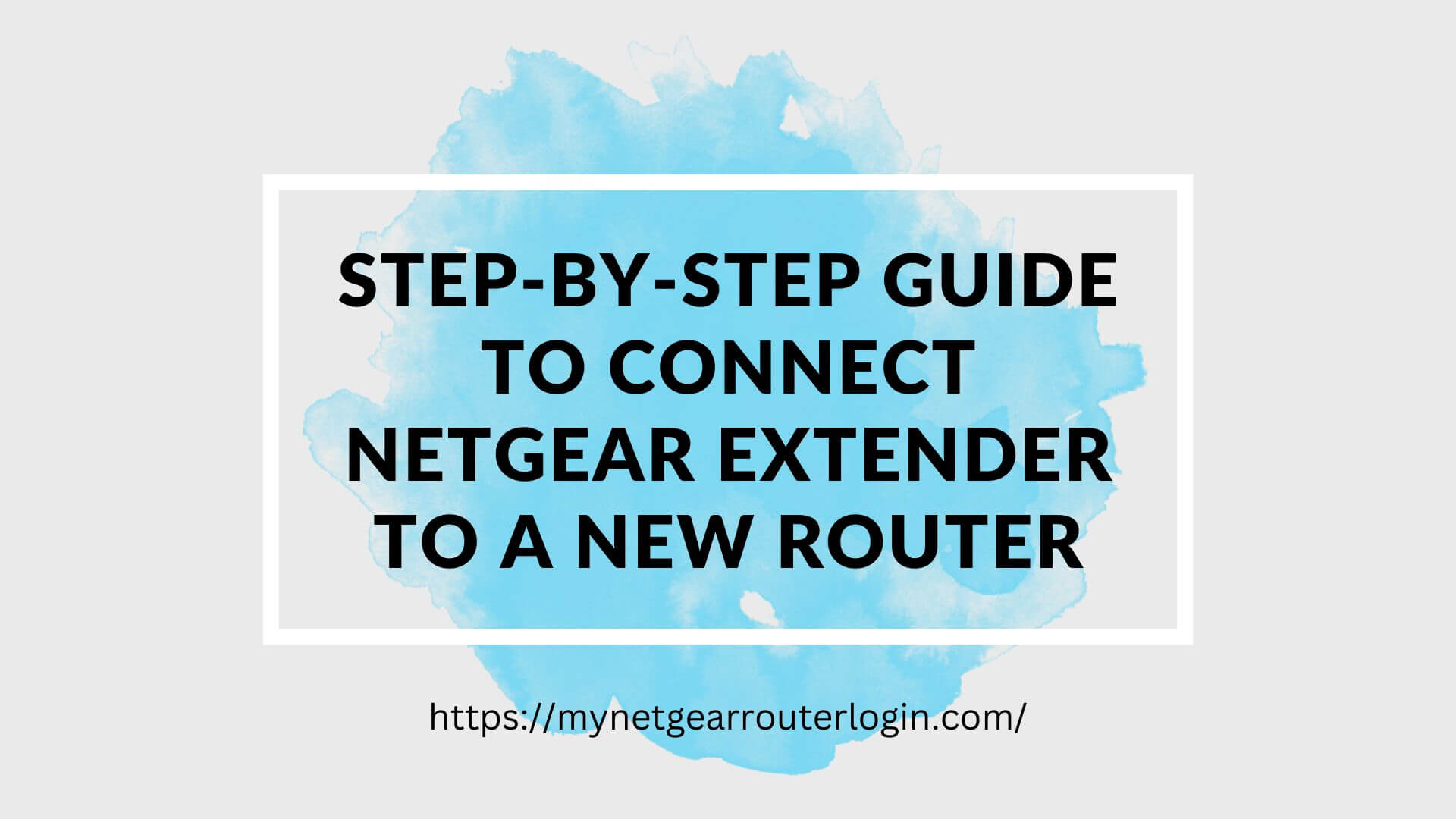 How To Connect Netgear Extender to a New Router? 2 Methods