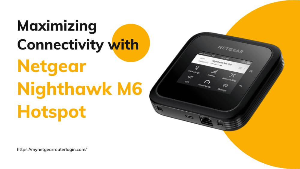 Maximizing Connectivity with the Netgear Nighthawk M6 Hotspot