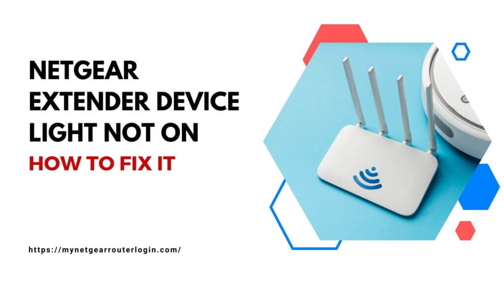Netgear Extender Device Light Not On - How to Fix